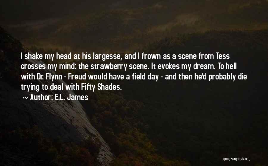 E.L. James Quotes: I Shake My Head At His Largesse, And I Frown As A Scene From Tess Crosses My Mind: The Strawberry