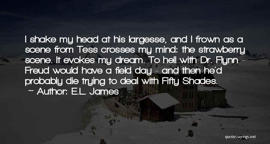 E.L. James Quotes: I Shake My Head At His Largesse, And I Frown As A Scene From Tess Crosses My Mind: The Strawberry