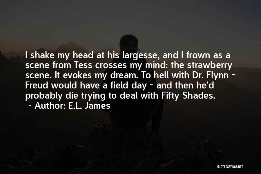 E.L. James Quotes: I Shake My Head At His Largesse, And I Frown As A Scene From Tess Crosses My Mind: The Strawberry