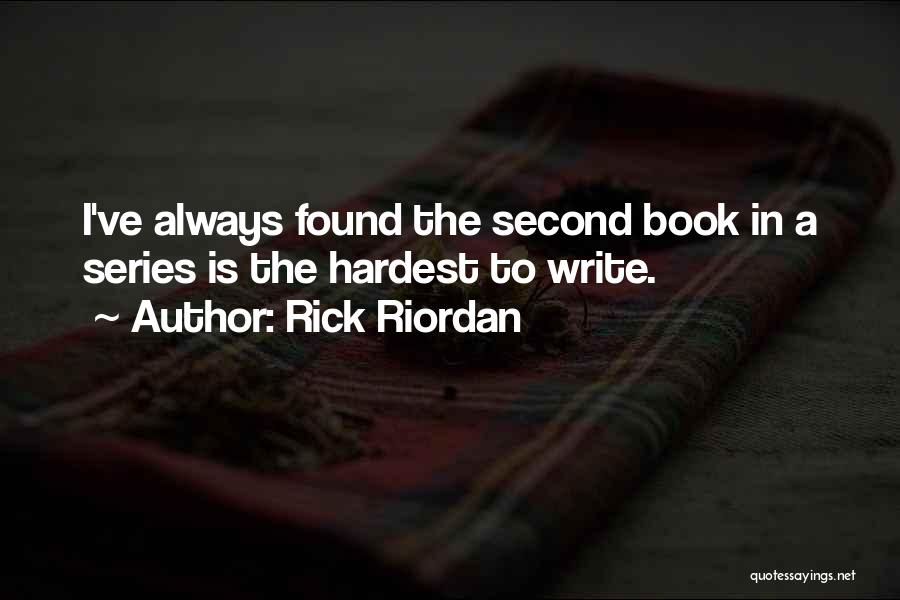 Rick Riordan Quotes: I've Always Found The Second Book In A Series Is The Hardest To Write.