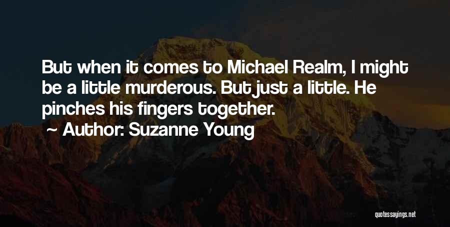 Suzanne Young Quotes: But When It Comes To Michael Realm, I Might Be A Little Murderous. But Just A Little. He Pinches His