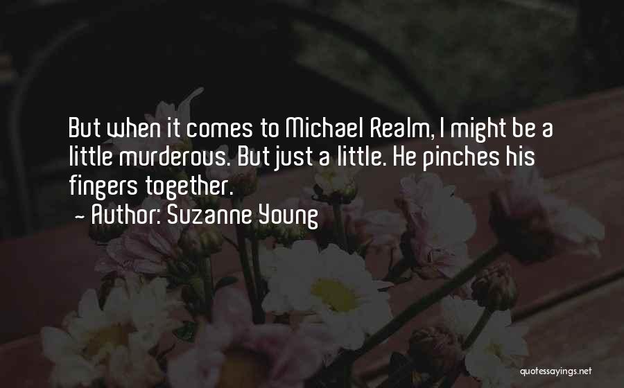 Suzanne Young Quotes: But When It Comes To Michael Realm, I Might Be A Little Murderous. But Just A Little. He Pinches His