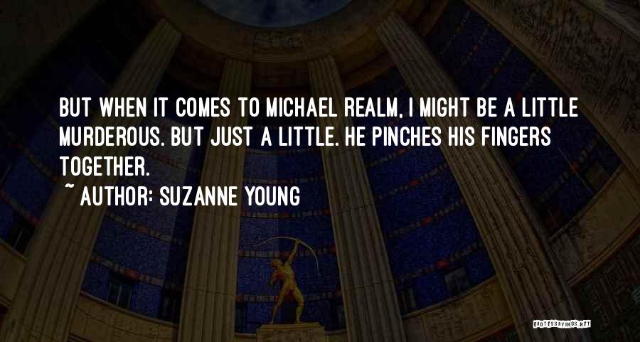 Suzanne Young Quotes: But When It Comes To Michael Realm, I Might Be A Little Murderous. But Just A Little. He Pinches His