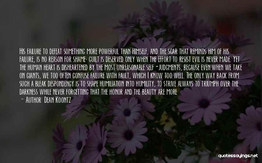 Dean Koontz Quotes: His Failure To Defeat Something More Powerful Than Himself, And The Scar That Reminds Him Of His Failure, Is No