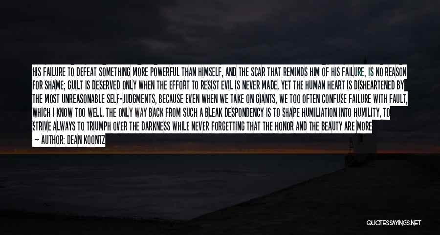 Dean Koontz Quotes: His Failure To Defeat Something More Powerful Than Himself, And The Scar That Reminds Him Of His Failure, Is No