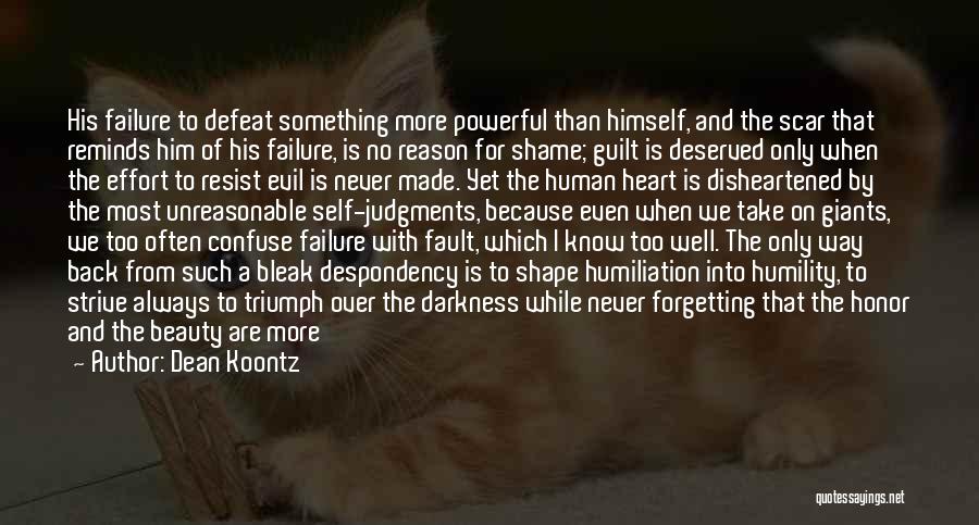 Dean Koontz Quotes: His Failure To Defeat Something More Powerful Than Himself, And The Scar That Reminds Him Of His Failure, Is No