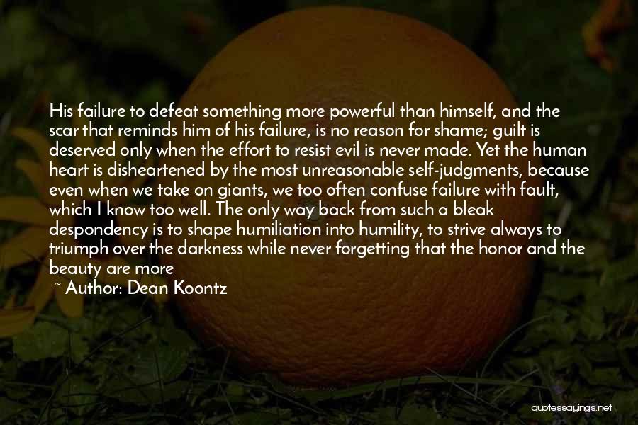 Dean Koontz Quotes: His Failure To Defeat Something More Powerful Than Himself, And The Scar That Reminds Him Of His Failure, Is No