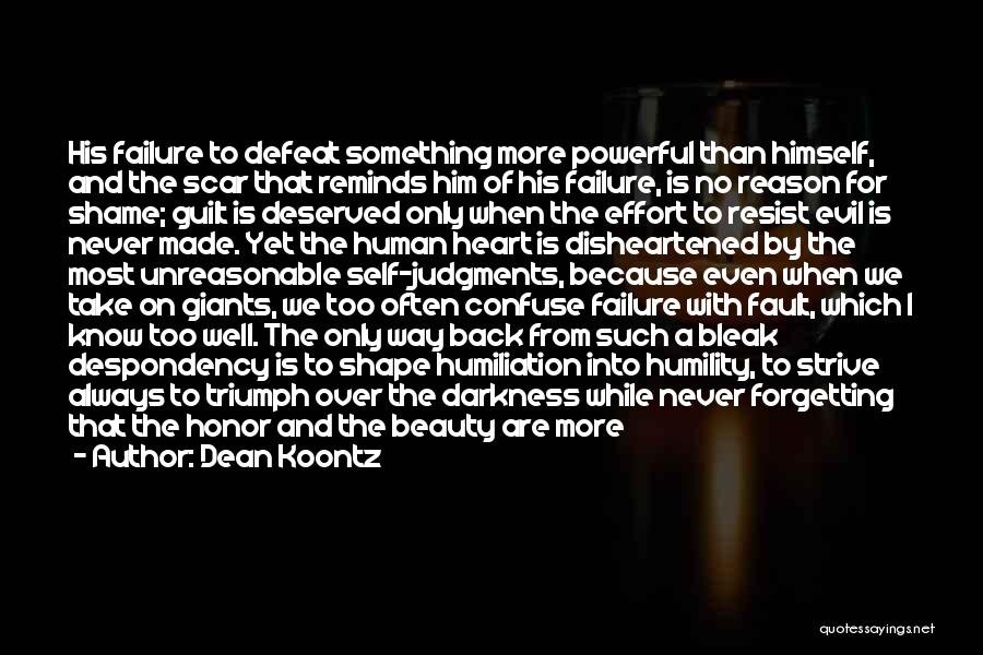 Dean Koontz Quotes: His Failure To Defeat Something More Powerful Than Himself, And The Scar That Reminds Him Of His Failure, Is No