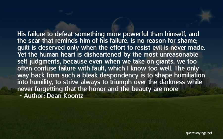 Dean Koontz Quotes: His Failure To Defeat Something More Powerful Than Himself, And The Scar That Reminds Him Of His Failure, Is No