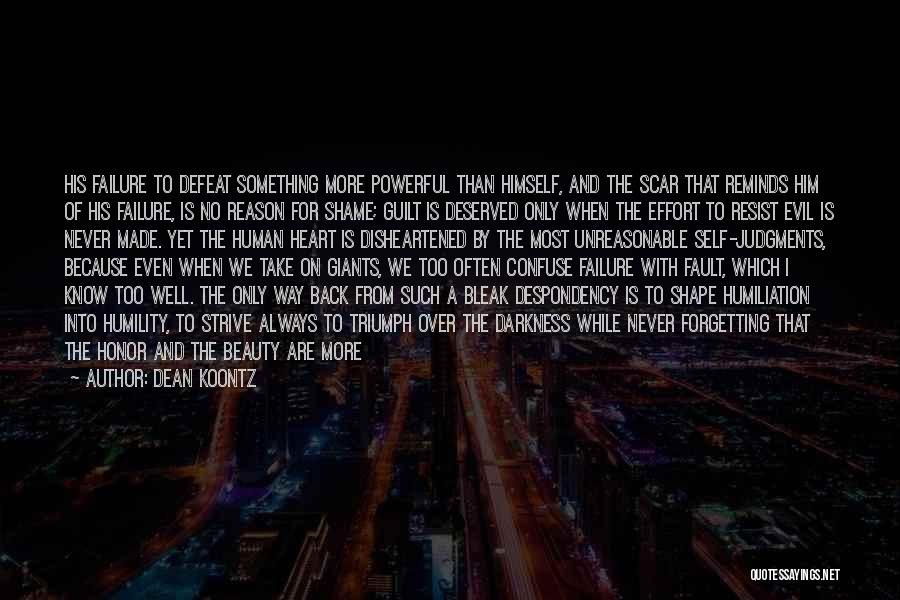 Dean Koontz Quotes: His Failure To Defeat Something More Powerful Than Himself, And The Scar That Reminds Him Of His Failure, Is No