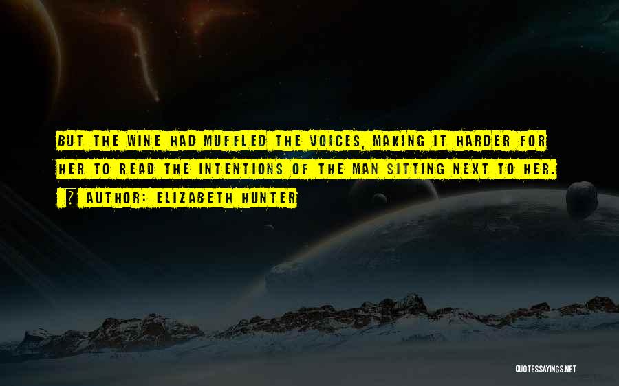 Elizabeth Hunter Quotes: But The Wine Had Muffled The Voices, Making It Harder For Her To Read The Intentions Of The Man Sitting