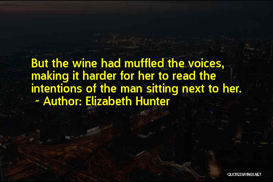 Elizabeth Hunter Quotes: But The Wine Had Muffled The Voices, Making It Harder For Her To Read The Intentions Of The Man Sitting