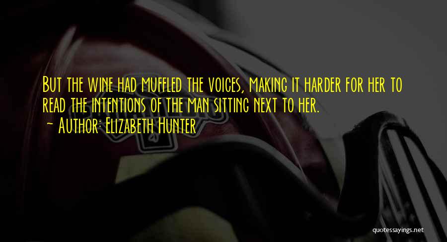Elizabeth Hunter Quotes: But The Wine Had Muffled The Voices, Making It Harder For Her To Read The Intentions Of The Man Sitting