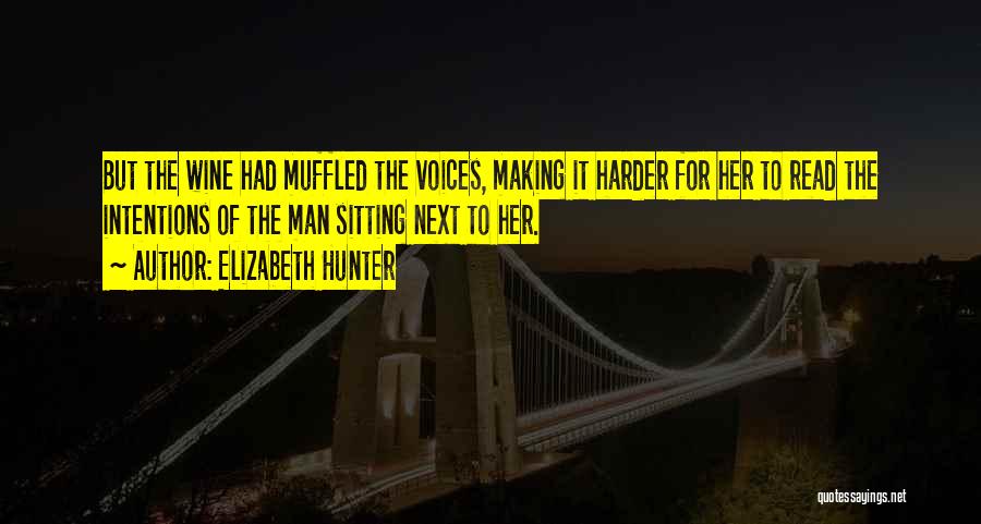 Elizabeth Hunter Quotes: But The Wine Had Muffled The Voices, Making It Harder For Her To Read The Intentions Of The Man Sitting