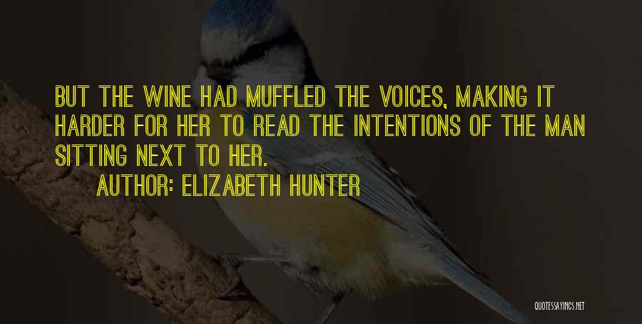 Elizabeth Hunter Quotes: But The Wine Had Muffled The Voices, Making It Harder For Her To Read The Intentions Of The Man Sitting