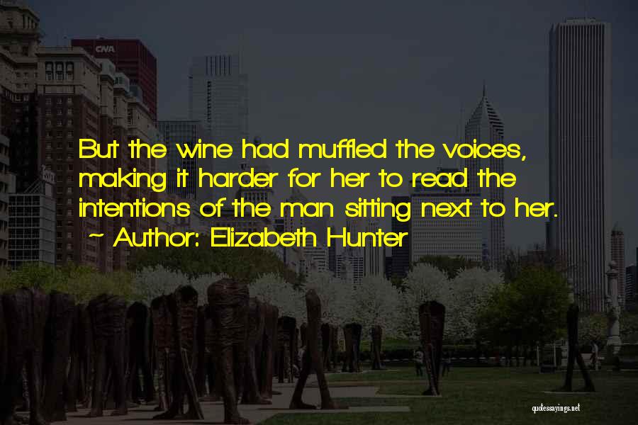 Elizabeth Hunter Quotes: But The Wine Had Muffled The Voices, Making It Harder For Her To Read The Intentions Of The Man Sitting