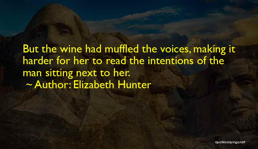 Elizabeth Hunter Quotes: But The Wine Had Muffled The Voices, Making It Harder For Her To Read The Intentions Of The Man Sitting