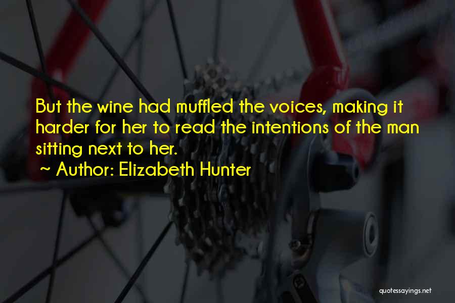 Elizabeth Hunter Quotes: But The Wine Had Muffled The Voices, Making It Harder For Her To Read The Intentions Of The Man Sitting