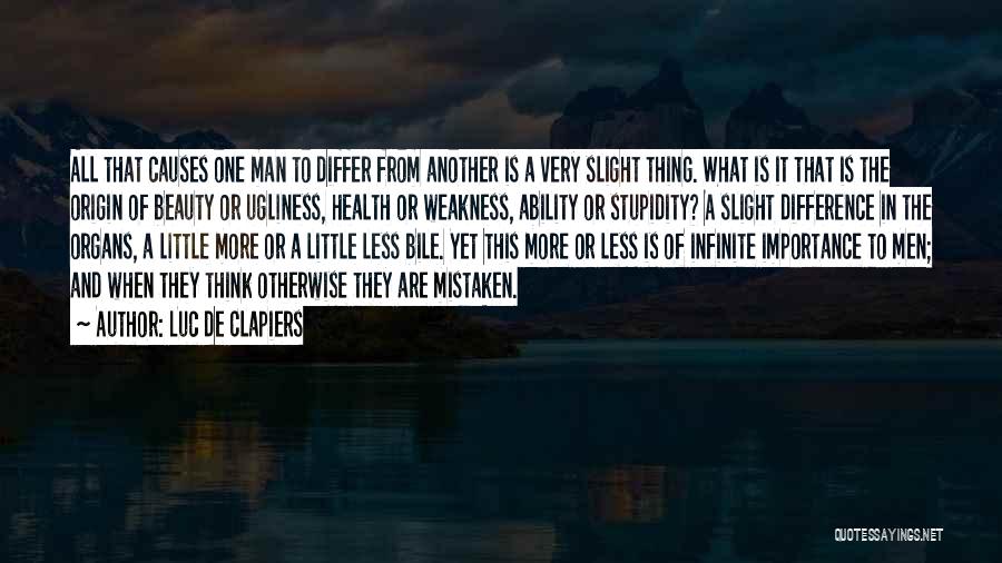 Luc De Clapiers Quotes: All That Causes One Man To Differ From Another Is A Very Slight Thing. What Is It That Is The