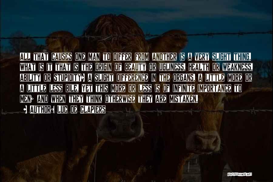 Luc De Clapiers Quotes: All That Causes One Man To Differ From Another Is A Very Slight Thing. What Is It That Is The