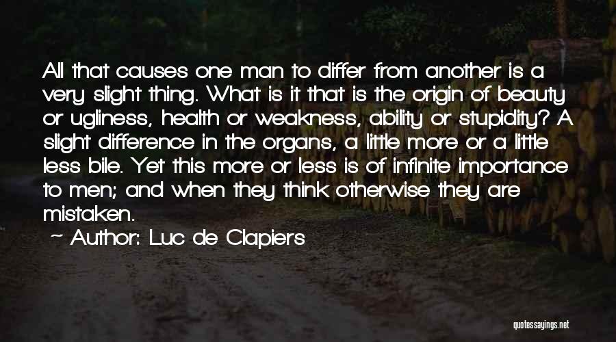 Luc De Clapiers Quotes: All That Causes One Man To Differ From Another Is A Very Slight Thing. What Is It That Is The