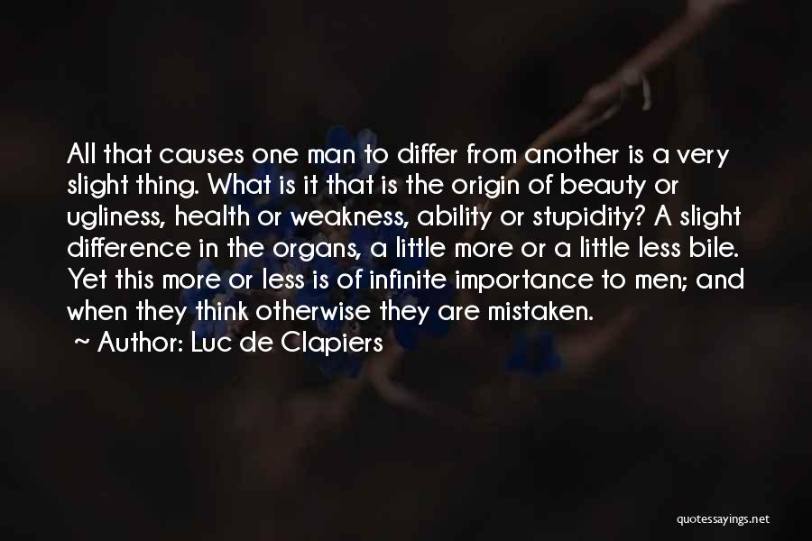 Luc De Clapiers Quotes: All That Causes One Man To Differ From Another Is A Very Slight Thing. What Is It That Is The