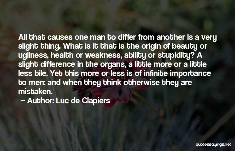 Luc De Clapiers Quotes: All That Causes One Man To Differ From Another Is A Very Slight Thing. What Is It That Is The
