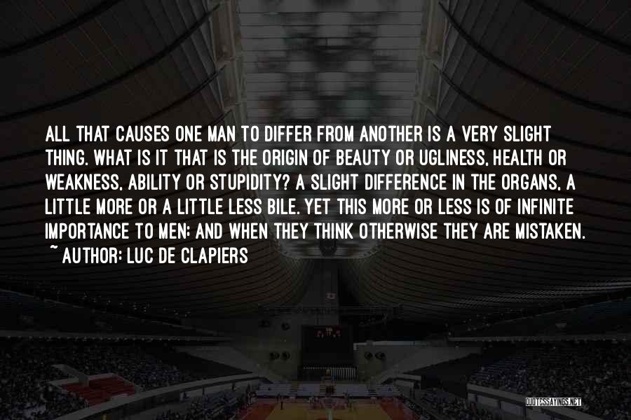 Luc De Clapiers Quotes: All That Causes One Man To Differ From Another Is A Very Slight Thing. What Is It That Is The