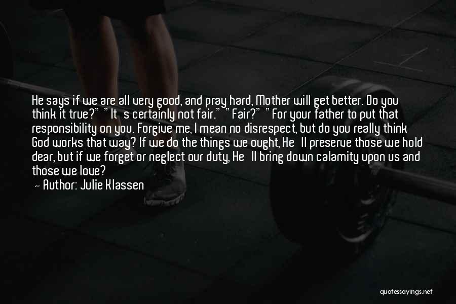 Julie Klassen Quotes: He Says If We Are All Very Good, And Pray Hard, Mother Will Get Better. Do You Think It True?