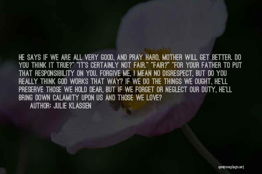 Julie Klassen Quotes: He Says If We Are All Very Good, And Pray Hard, Mother Will Get Better. Do You Think It True?