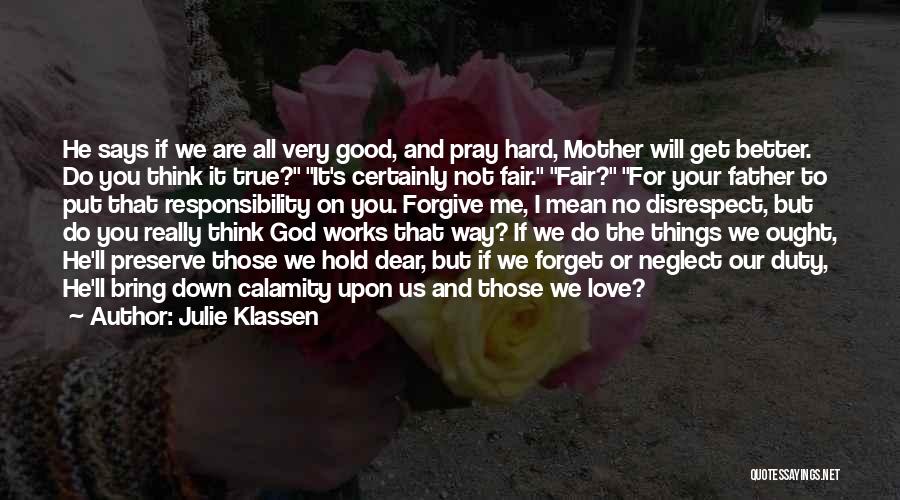 Julie Klassen Quotes: He Says If We Are All Very Good, And Pray Hard, Mother Will Get Better. Do You Think It True?