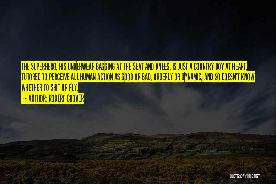 Robert Coover Quotes: The Superhero, His Underwear Bagging At The Seat And Knees, Is Just A Country Boy At Heart, Tutored To Perceive
