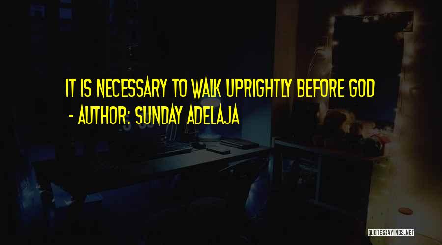 Sunday Adelaja Quotes: It Is Necessary To Walk Uprightly Before God
