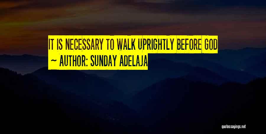Sunday Adelaja Quotes: It Is Necessary To Walk Uprightly Before God