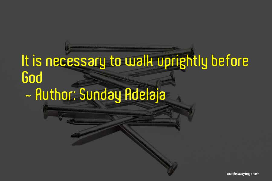 Sunday Adelaja Quotes: It Is Necessary To Walk Uprightly Before God