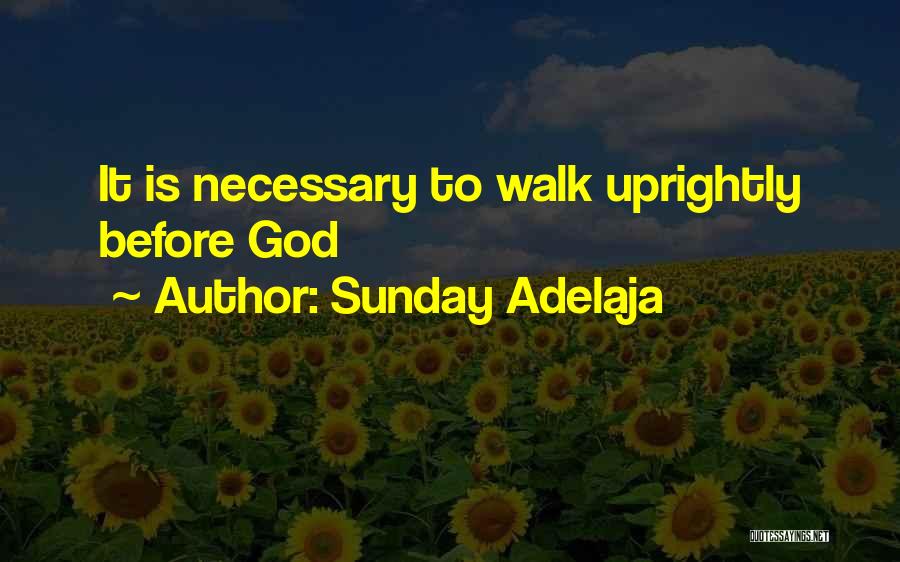 Sunday Adelaja Quotes: It Is Necessary To Walk Uprightly Before God
