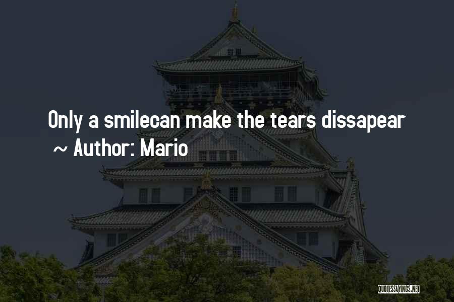 Mario Quotes: Only A Smilecan Make The Tears Dissapear