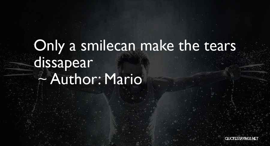 Mario Quotes: Only A Smilecan Make The Tears Dissapear