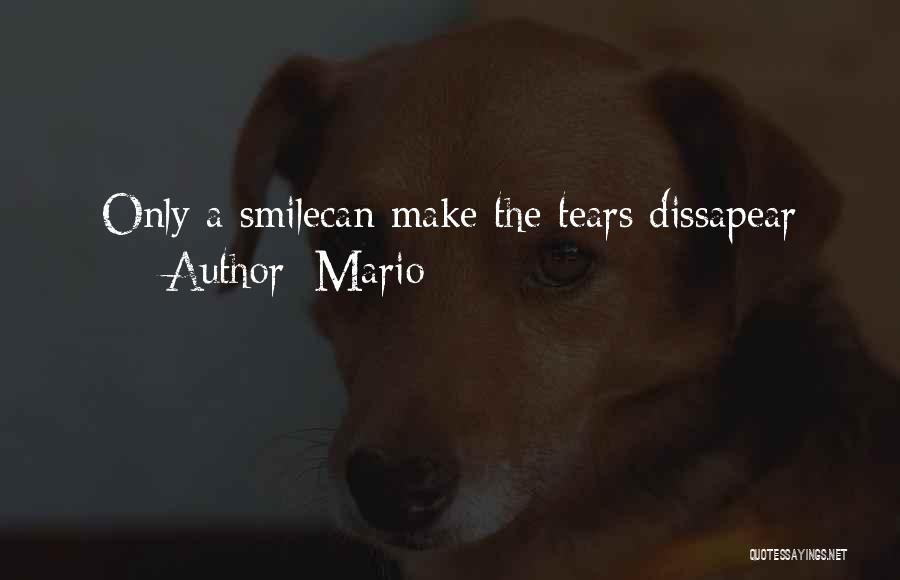 Mario Quotes: Only A Smilecan Make The Tears Dissapear