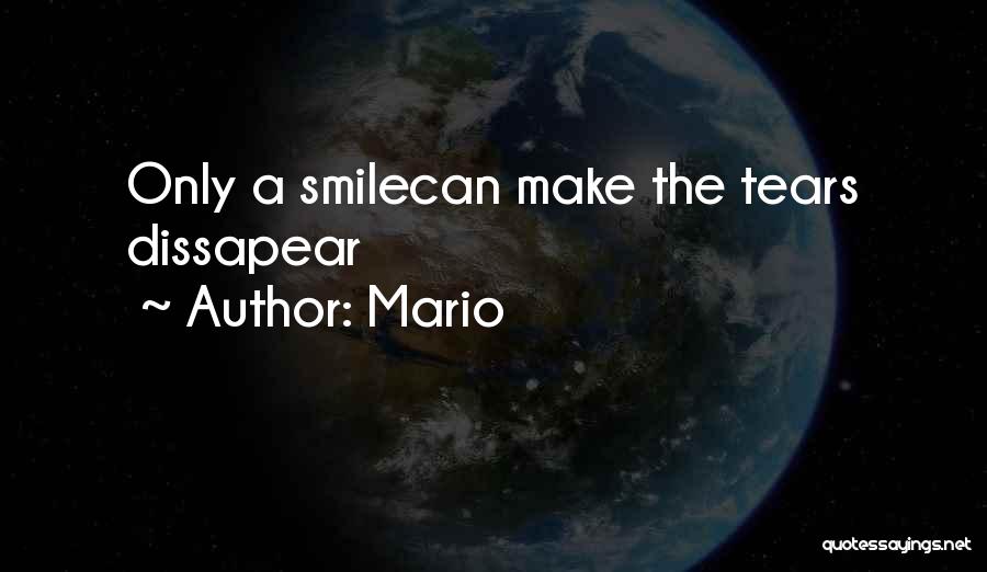 Mario Quotes: Only A Smilecan Make The Tears Dissapear