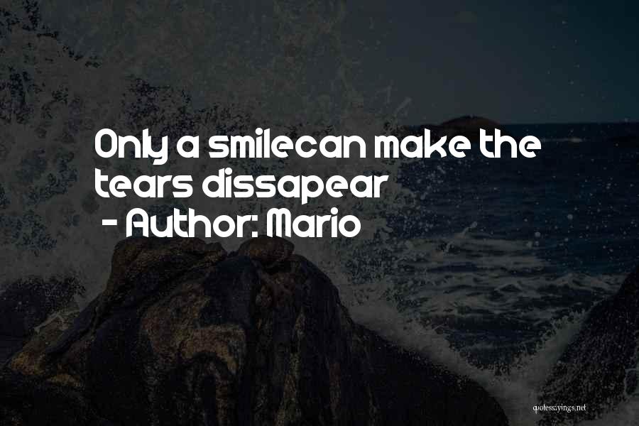 Mario Quotes: Only A Smilecan Make The Tears Dissapear