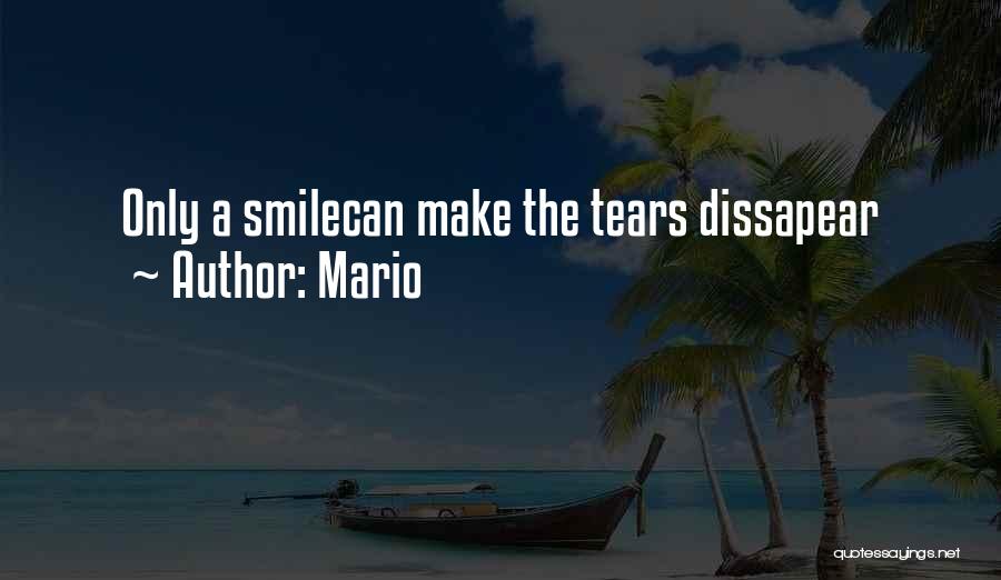 Mario Quotes: Only A Smilecan Make The Tears Dissapear