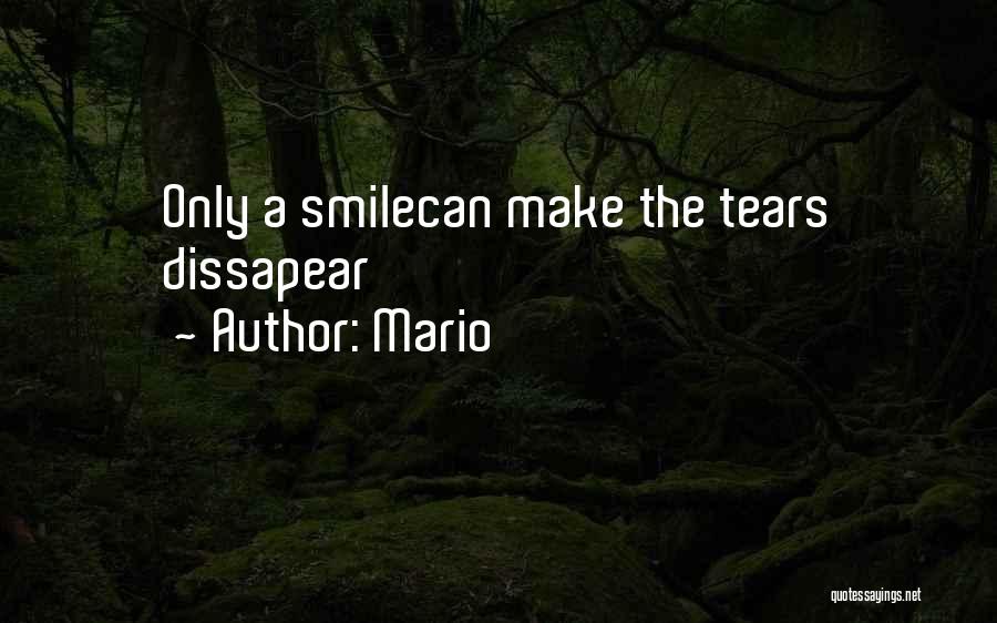 Mario Quotes: Only A Smilecan Make The Tears Dissapear