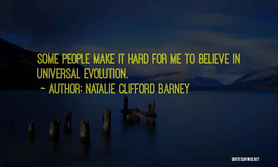 Natalie Clifford Barney Quotes: Some People Make It Hard For Me To Believe In Universal Evolution.