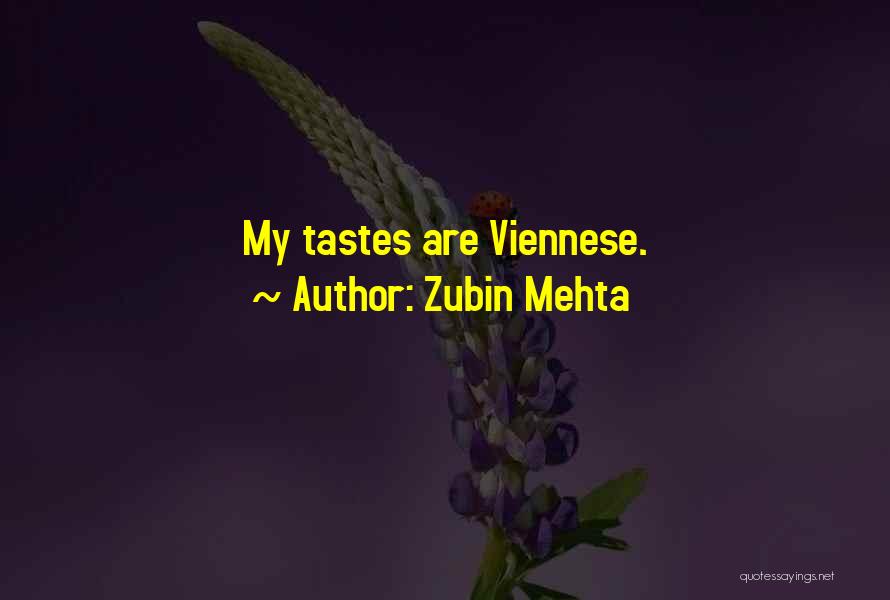 Zubin Mehta Quotes: My Tastes Are Viennese.