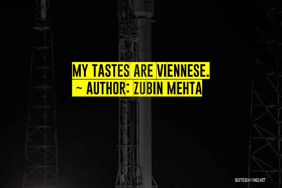 Zubin Mehta Quotes: My Tastes Are Viennese.