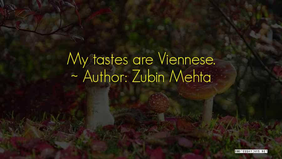 Zubin Mehta Quotes: My Tastes Are Viennese.