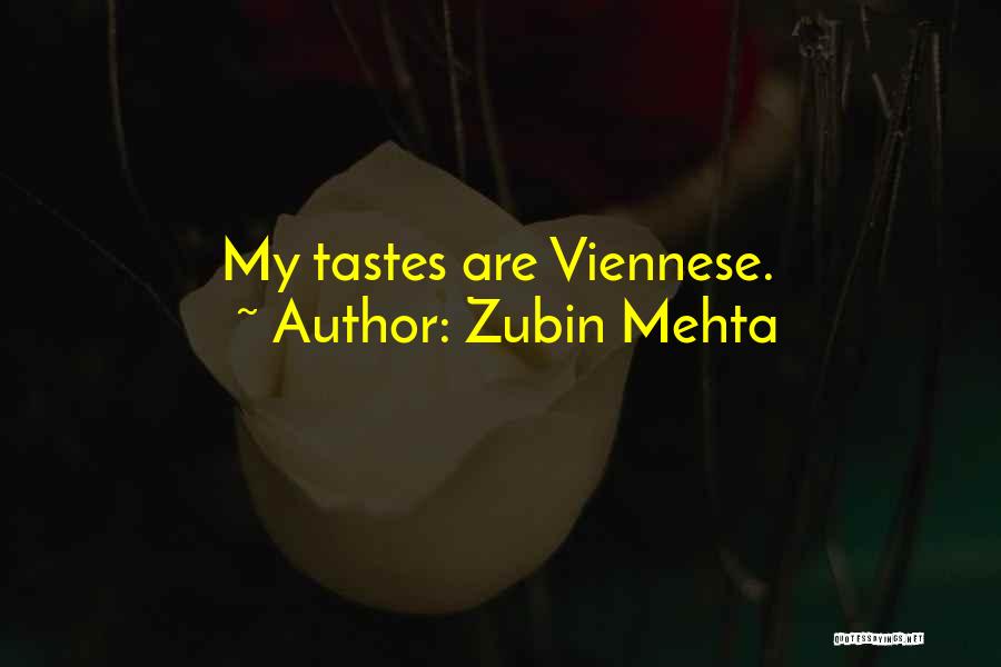 Zubin Mehta Quotes: My Tastes Are Viennese.