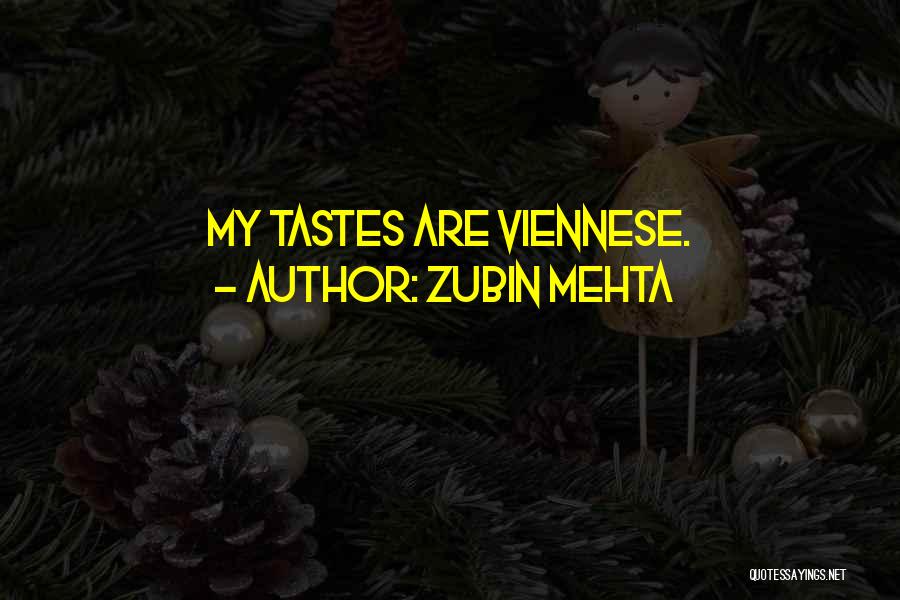 Zubin Mehta Quotes: My Tastes Are Viennese.