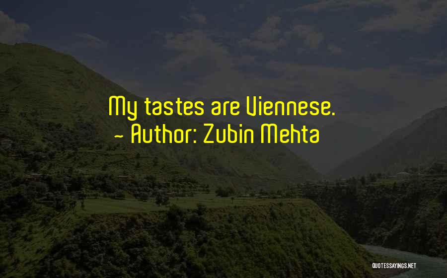 Zubin Mehta Quotes: My Tastes Are Viennese.